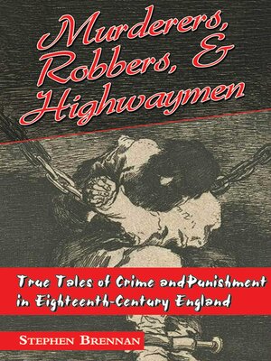 cover image of Murderers, Robbers & Highwaymen: True Tales of Crime and Punishment in Eighteenth-Century England